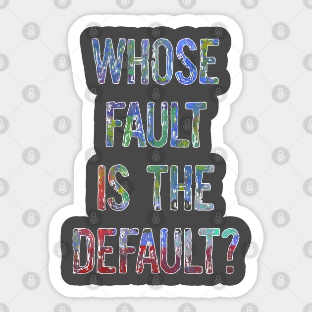 Whose Fault is the Default? Sticker by yaywow